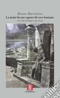 La notte ha un sapore di cose lontane (raccolta antologica 1997-2023) libro di Bartoletti Bruno