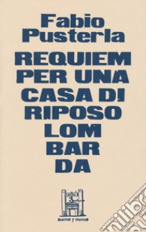 Requiem per una casa di riposo lombarda. Ediz. limitata libro di Pusterla Fabio