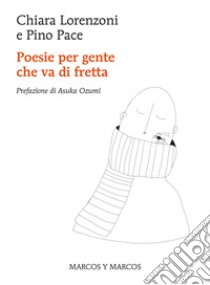 Poesie per gente che va di fretta libro di Pace Pino; Lorenzoni Chiara