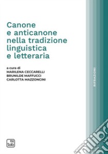 Canone e anticanone nella tradizione linguistica e letteraria libro di Ceccarelli M. (cur.); Mazzoncini C. (cur.); Maffucci B. (cur.)