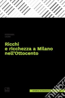 Ricchi e ricchezza a Milano nell'Ottocento libro di Licini Stefania