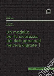 Un modello per la sicurezza dei dati personali nell'era digitale libro di Montanile Massimo; Montanile Flavia