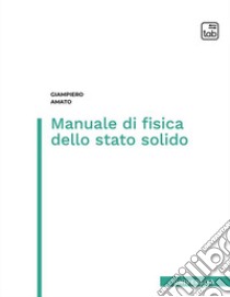 Manuale di fisica dello stato solido libro di Amato Giampiero