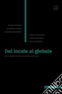 Dal locale al globale. Le musiche del mondo a scuola libro di Caruso Fulvia; Maurizio Corda; Gaianè Kevorkian