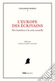 L'Europe des écrivains. Des Lumières à la crise actuelle libro di Norci Cagiano L. (cur.)