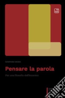 Pensare la parola. Per una filosofia dell'incontro. Ediz. ampliata libro di Mura Gaspare