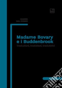 Madame Bovary e i Buddenbrook. Traduzioni, traduttori, traduttrici libro di Dal Gobbo Liliana