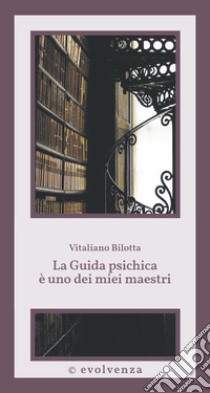 La guida psichica è uno dei miei maestri libro di Bilotta Vitaliano