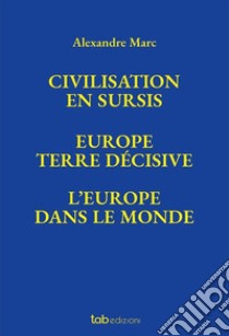 Civilisation en sursis Europe. Terre décisive. L'Europe dans le monde libro di Marc Alexandre