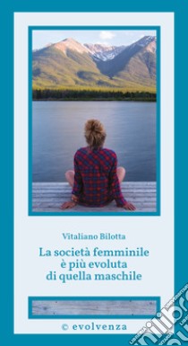 La società femminile è più evoluta di quella maschile libro di Bilotta Vitaliano