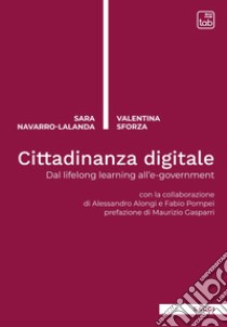 Cittadinanza digitale. Dal Lifelong Learning all'E-Government libro di Sforza Valentina; Navarro Lalanda Sara