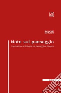 Note sul paesaggio. Esplorazione antologica tra paesaggio e disegno libro di Santuccio Salvatore