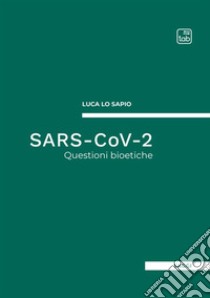 SARS-CoV-2. Questioni bioetiche libro di Lo Sapio Luca