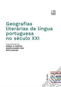 Geografias literárias de língua portuguesa no século XXI libro di Fontes M. A. (cur.); Can N. A. (cur.); Chaves R. (cur.)