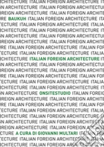 Italian Foreign Architecture. Baukuh - Onsitestudio. Ediz. illustrata libro di Multari G. (cur.)