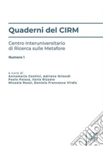 Quaderni del CIRM. Centro Interuniversitario di Ricerca sulle Metafore. Vol. 1 libro di Contini A. (cur.); Orlandi A. (cur.); Paissa P. (cur.)