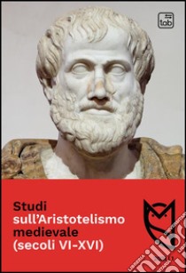 Studi sull'Aristotelismo medievale (secoli VI-XVI) (2021). Vol. 1 libro di Trifogli C. (cur.); Conti A. D. (cur.)