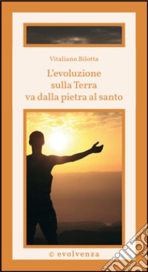 L'evoluzione sulla Terra va dalla pietra al santo libro di Bilotta Vitaliano