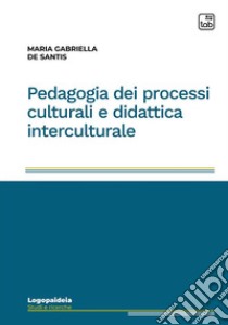 Pedagogia dei processi culturali e didattica interculturale libro di De Santis Maria Gabriella