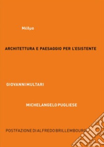 Architettura e paesaggio per l'esistente. MEDMA. Ediz. italiana e inglese libro di Multari Giovanni; Pugliese Michelangelo