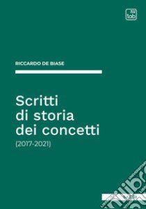 Scritti di storia dei concetti (2017-2021) libro di De Biase Riccardo