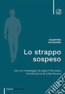 Lo strappo sospeso. Ediz. integrale libro di Calzavara Valentina