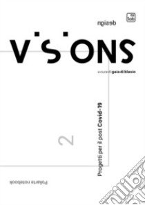 Visions. Notebook design. Progetti per il post Covid-19 libro di Di Blasio G. (cur.)