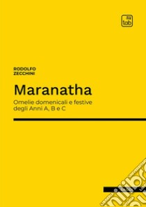 Maranatha. Omelie domenicali e festive degli Anni A, B e C libro di Zecchini Rodolfo