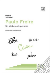 Paulo Freire. Un alfabeto di speranza libro di Vittoria Paolo