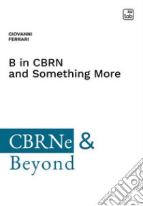 B in CBRN and something more libro di Ferrari Giovanni