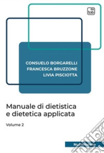 Manuale di dietistica e dietetica applicata. Vol. 2 libro di Borgarelli Consuelo; Bruzzone Francesca; Pisciotta Livia