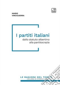 I partiti italiani. Dallo statuto albertino alla partitocrazia libro di Vinciguerra Mario