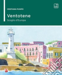 Ventotene: scoglio d'Europa. Nuova ediz. libro di Pumpo Cristiana