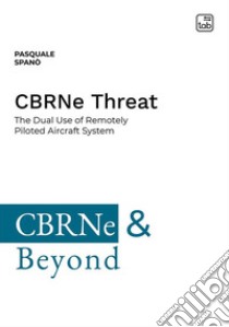 CBRNe Threat. The dual use of remotely piloted aircraft system. Ediz. integrale libro di Spanò Pasquale
