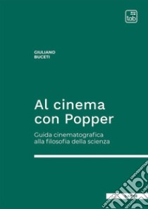 Al cinema con Popper. Guida cinematografica alla filosofia della scienza libro di Buceti Giuliano