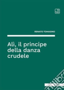 Alì, il principe della danza crudele libro di Tomasino Renato