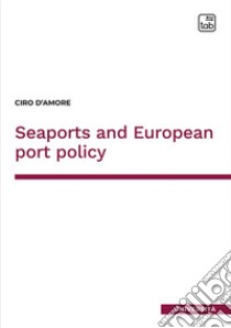 Seaports and European port policy libro di D'Amore Ciro