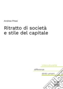 Ritratto di società e stile del capitale libro di Pitasi Andrea