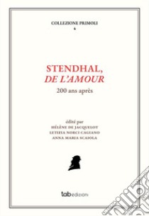 Stendhal, De l'Amour. 200 ans après libro di Jacquelot H. D. (cur.); Norci Cagiano L. (cur.); Scaiola A. M. (cur.)