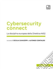 Cybersecurity connect. La disciplina europea della Direttiva NIS2. Nuova ediz. libro di Cavaceppi Cecilia; Contaldo Alfonso