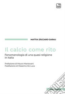 Il calcio come rito. Fenomenologia di una quasi-religione in Italia libro di Zàccaro Garau Mattia