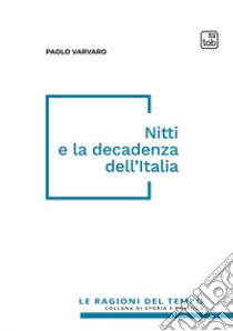 Nitti e la decadenza dell'Italia. Nuova ediz. libro di Varvaro Paolo