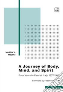 a journey of body, mind, and spirit. Four years in Fascist Italy, 1937-1941. Nuova ediz. libro di Melosi Martin V.; Paolini F. (cur.)