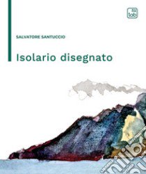 Isolario disegnato. Nuova ediz. libro di Santuccio Salvatore