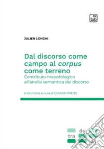 Dal discorso come campo al corpus come terreno. Contributo metodologico all'analisi semantica del discorso libro di Longhi Julien; Preite C. (cur.)