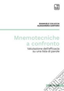 Mnemotecniche a confronto. Valutazione dell'efficacia su una lista di parole libro di Coluccia Emanuele; Santoro Alessandra