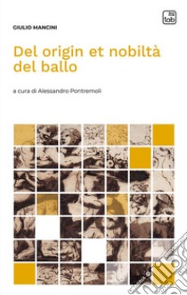 Del origin et nobiltà del ballo libro di Mancini Giulio; Pontremoli A. (cur.)