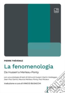 La fenomenologia. Da Husserl a Merleau-Ponty libro di Thévenaz Pierre; Busacchi V. (cur.)