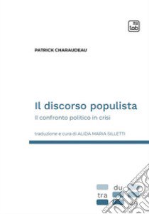 Il discorso populista. Il confronto politico in crisi libro di Charaudeau Patrick; Silletti A. M. (cur.)