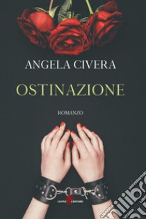 Ostinazione libro di Civera Angela